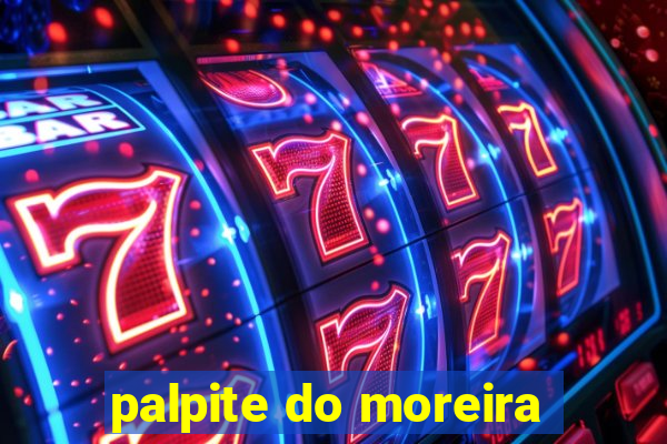 palpite do moreira